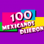 100 Mexicanos Dijeron